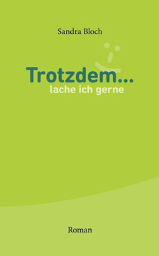 Trotzdem ... lache ich gerne: Roman