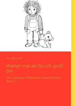 Wartet mal ab bis ich groß bin: Die Lieschen Pellworm Geschichten Band 1