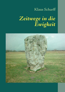 Zeitwege in die Ewigkeit: Über Zusammenhänge zwischen Zeit, Naturwissenschaft, Mystik und Kultur
