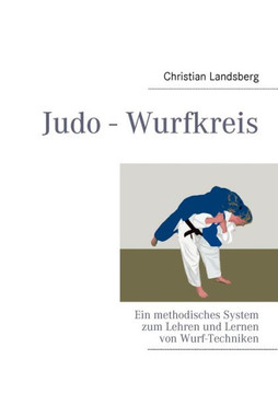 Judo - Wurfkreis: Ein methodisches System zum Lehren und Lernen von Wurf-Techniken