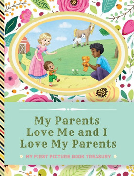 My Parents Love Me and I Love My Parents: Picture Books for Newborns - Picture Book Treasury for Babies
