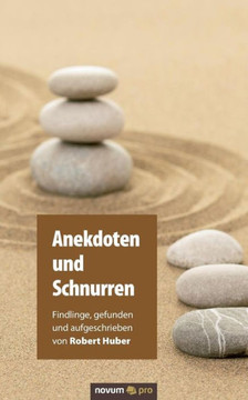 Anekdoten und Schnurren: Findlinge, gefunden und aufgeschrieben von Robert Huber
