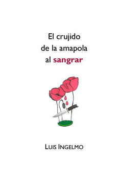 El crujido de la amapola al sangrar