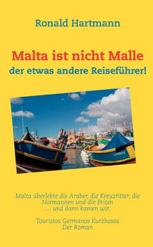 Malta ist nicht Malle: der etwas andere Reiseführer!