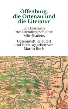 Offenburg, die Ortenau und die Literatur: Ein Lesebuch zur Literaturgeschichte Mittelbadens
