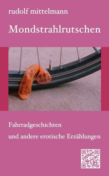 Mondstrahlrutschen: Fahrradgeschichten und andere erotische Erzählungen