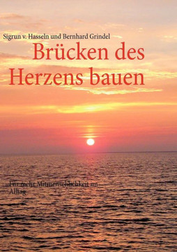 Brücken des Herzens bauen: Für mehr Mitmenschlichkeit im Alltag