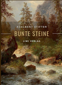 Adalbert Stifter: Bunte Steine. Erzählungen. Vollständige Neuausgabe: Enthält die Erzählungen Granit Kalkstein Turmalin Bergkristall Kat