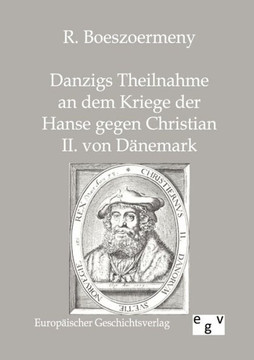 Danzigs Theinahme an dem Kriege der Hanse gegen Christian II. von Dänemark