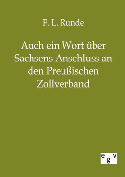 Auch ein Wort über Sachsens Anschluss an den Preussischen Zollverband Auch ein Wort über Sachsens Anschluss an den Preussischen Zollverband