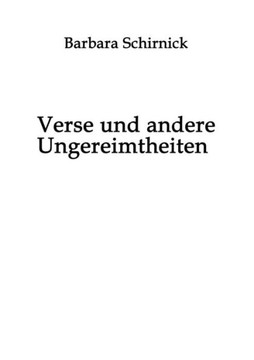 Verse und andere Ungereimtheiten: Eine Sammlung