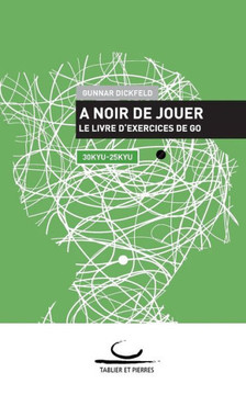 A Noir de Jouer: Le livre d'exercices de Go. 30 Kyu - 25 Kyu