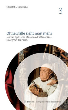 Ohne Brille sieht man mehr: Jan van Eyck: ""Die Madonna des Kanonikus Georg van der Paele""