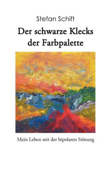 Der schwarze Klecks der Farbpalette: Mein Leben mit der bipolaren Störung