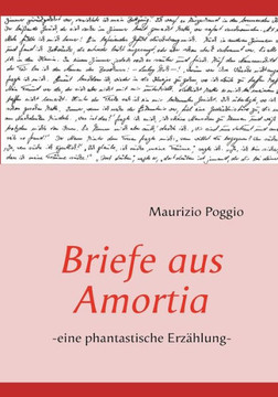 Briefe aus Amortia: -eine phantastische Erzählung-