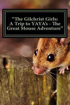 The Gilchrist Girls : A Trip To Yaya'S - The Great Mouse Adventure