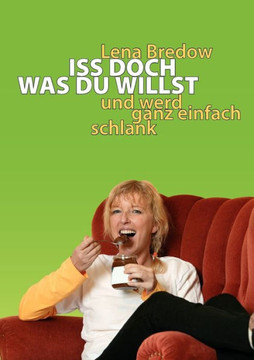 Iss doch, was du willst: und werd ganz einfach schlank
