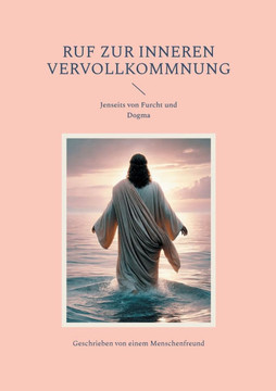 Ruf zur inneren Vervollkommnung: Jenseits von Furcht und Dogma