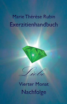Exerzitienhandbuch Liebe: Vierter Monat: Nachfolge Exerzitienhandbuch Liebe: Vierter Monat: Nachfolge