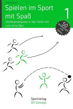 Spielen im Sport mit Spaß: Wettkampfspiele in der Sporthalle mit und ohne Ball