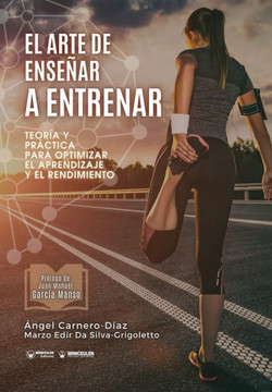 El arte de enseñar a entrenar: Teoría y práctica para optimizar el aprendizaje y el rendimiento