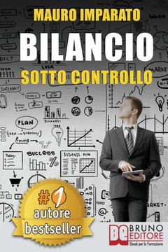 Bilancio Sotto Controllo: Come Leggere Un Bilancio Aziendale In 60 Secondi e Scoprire Le Criticità Con Il Metodo Delle Correlazioni