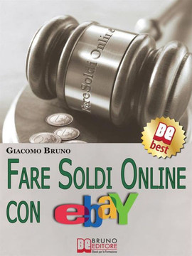 Fare Soldi Online Con Ebay: Guida Strategica per Guadagnare Denaro su Ebay con gli Annunci e le Aste Online