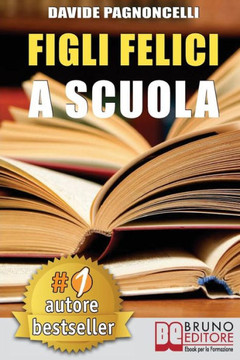 Figli Felici A Scuola: Come Migliorare L'Esperienza Scolastica Dei Propri Figli Con L'Aiuto Di Un Allargacervelli