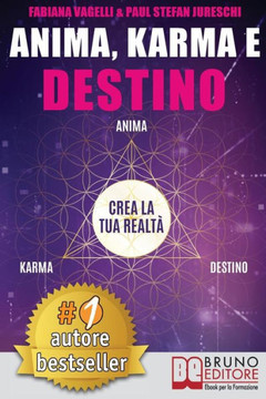 Anima, Karma e Destino: Come Realizzare I Propri Desideri e Allinearsi Alla Missione Dell'Anima Attraverso Il Risveglio Consapevole Del Potere