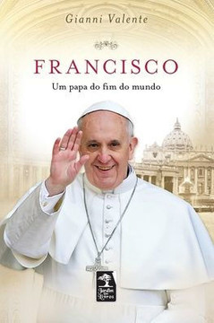 Francisco, um papa do fim do mundo