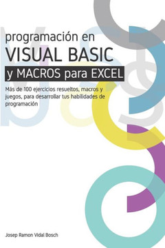 Aprenda Visual Basic (Vba) Y Macros Para Excel: Más de 100 ejercicios resueltos, macros y juegos, para desarrollar tus habilidades de programación