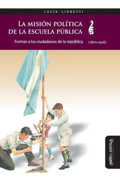 La Misión Política de la Escuela Pública: Formar a Los Ciudadanos de la República (1870-1916)