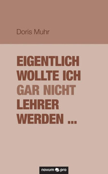Eigentlich wollte ich gar nicht Lehrer werden ... Eigentlich wollte ich gar nicht Lehrer werden ...