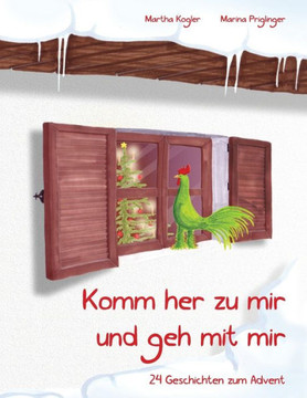 Komm her zu mir und geh mit mir: 24 Geschichten zum Advent