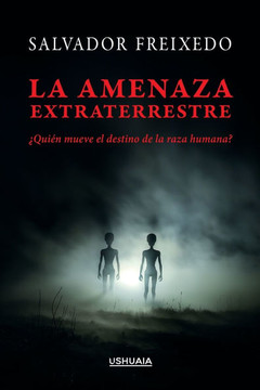 La amenaza extraterrestre: ¿Quién mueve el destino de la raza humana?