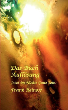 Das Buch Auflösung: Jetzt im Nichts Ganz Sein