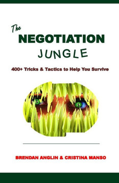 The Negotiation Jungle: 400 Tricks & Tactics to Help You Survive