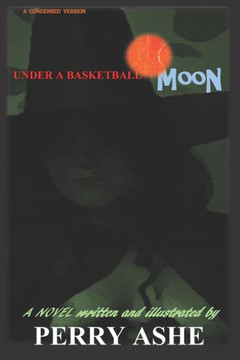 Under A Basketball Moon : Condensed Version Under A Basketball Moon : Condensed Version