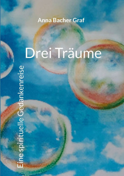 Drei Träume: Eine spirituelle Gedankenreise