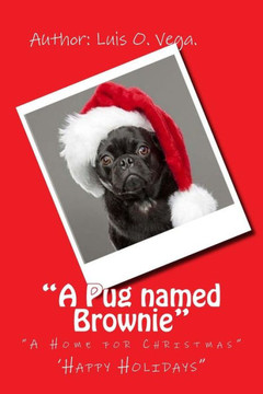 The Pug Named Brownie : A Home For Christmas