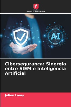 Cibersegurança: Sinergia entre SIEM e Inteligência Artificial