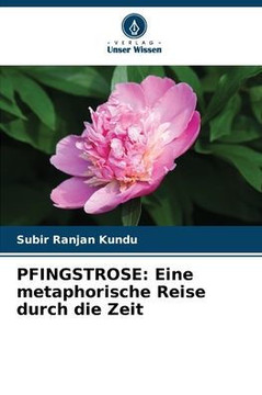 Pfingstrose: Eine metaphorische Reise durch die Zeit
