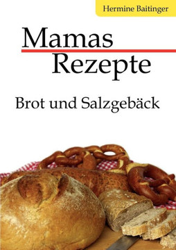 Mamas Rezepte: Brot und Salzgebäck