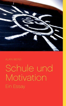 Schule und Motivation: Ein Essay