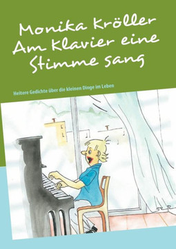 Am Klavier eine Stimme sang: Heitere Gedichte über die kleinen Dinge im Leben