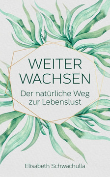 Weiter wachsen: Der natürliche Weg zur Lebenslust