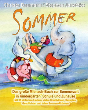 Sommer - Das große Mitmach-Buch zur Sommerzeit in Kindergarten, Schule und Zuhause: Mit 35 einfachen Liedern, vielen Kreativideen, Rezepten, Geschicht