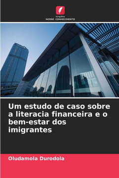 Um estudo de caso sobre a literacia financeira e o bem-estar dos imigrantes