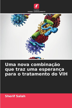 Uma nova combinação que traz uma esperança para o tratamento do VIH