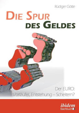 Die Spur des Geldes. Der EURO: Vorläufer, Entstehung - Scheitern? Die Spur des Geldes. Der EURO: Vorläufer, Entstehung - Scheitern?